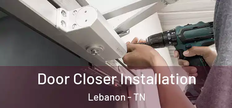 Door Closer Installation Lebanon - TN