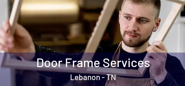 Door Frame Services Lebanon - TN