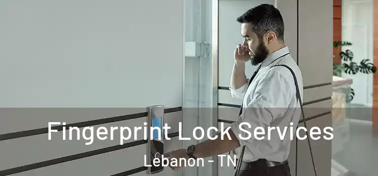 Fingerprint Lock Services Lebanon - TN