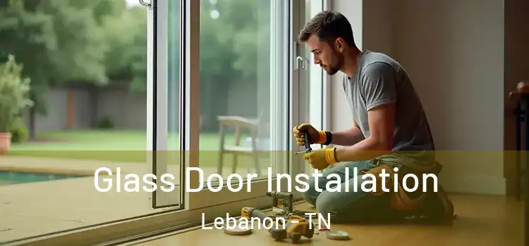 Glass Door Installation Lebanon - TN